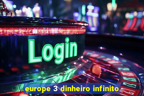 europe 3 dinheiro infinito